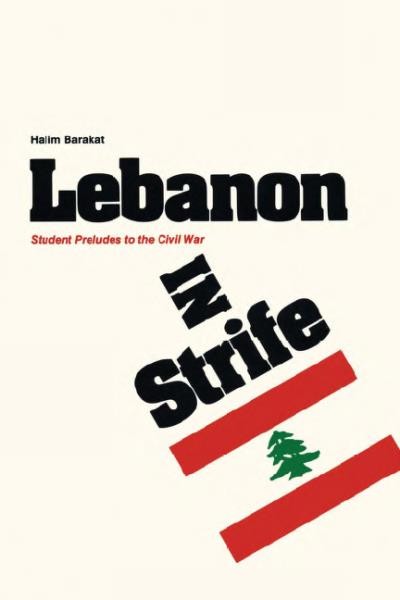 Lebanon in strife : student preludes to the civil war / by Halim Barakat.