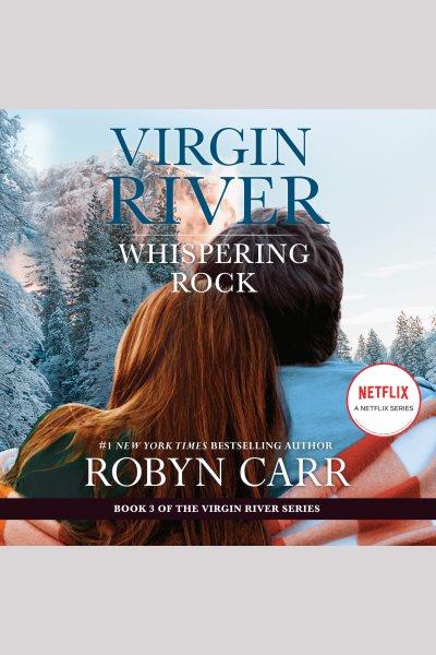 Whispering rock [electronic resource] : Virgin river series, book 3. Robyn Carr.