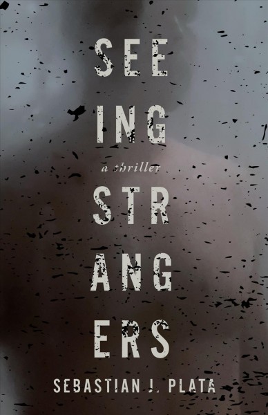 Seeing strangers / Sebastian J. Plata.