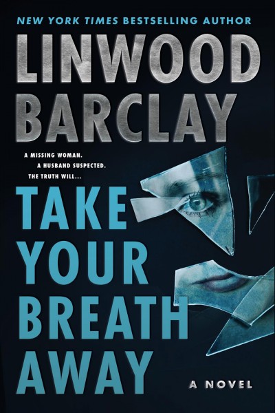 Take your breath away [electronic resource] : A novel. Linwood Barclay.