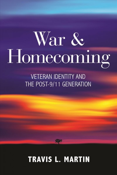 War and homecoming [electronic resource] : veteran identity and the post-9/11 generation.