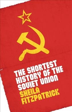 The shortest history of the Soviet Union / Sheila Fitzpatrick.