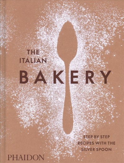The Italian bakery : step-by-step recipes with the Silver Spoon / translated from Italian, Franca Simpson in association with First Edition Translations Ltd.