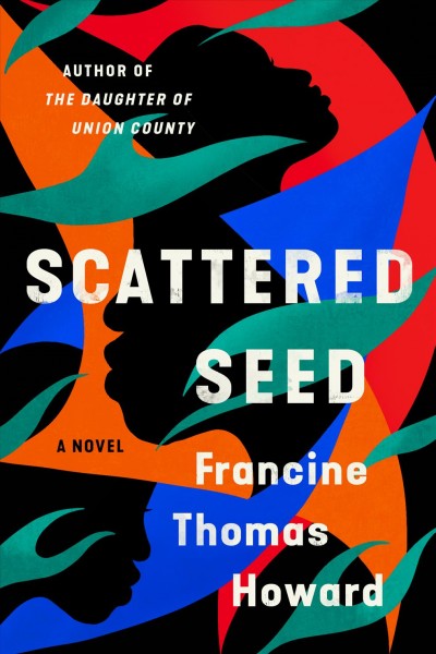 Scattered seed : a novel / Francine Thomas Howard.