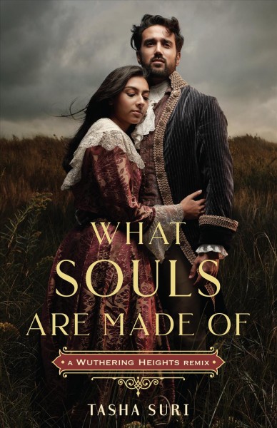 What souls are made of : a Wuthering Heights remix / Tasha Suri.