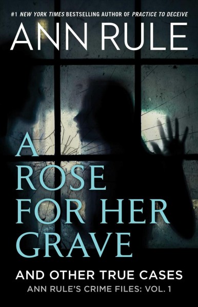 A rose for her grave : and other true cases / Ann Rule.