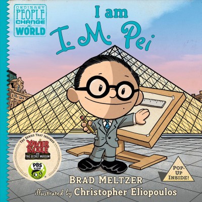 I am I.M. Pei / Brad Meltzer ; illustrated by Christopher Eliopoulos.