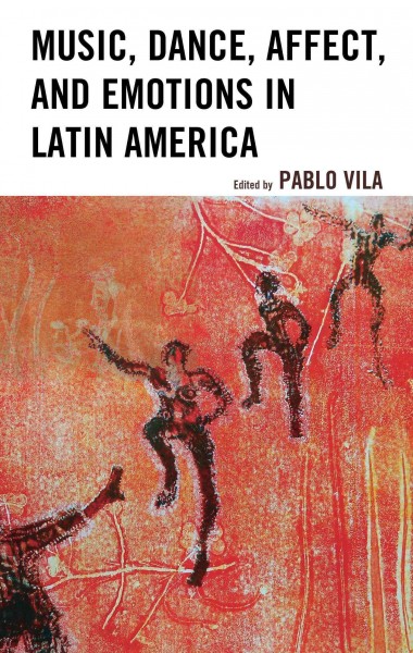 Music, dance, affect, and emotions in Latin America / edited by Pablo Vila.