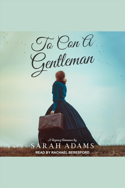 To con a gentleman : a regency romance [electronic resource] / Sarah Adams.