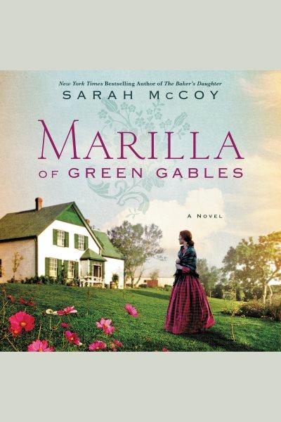 Marilla of Green Gables : a novel [electronic resource] / Sarah McCoy.