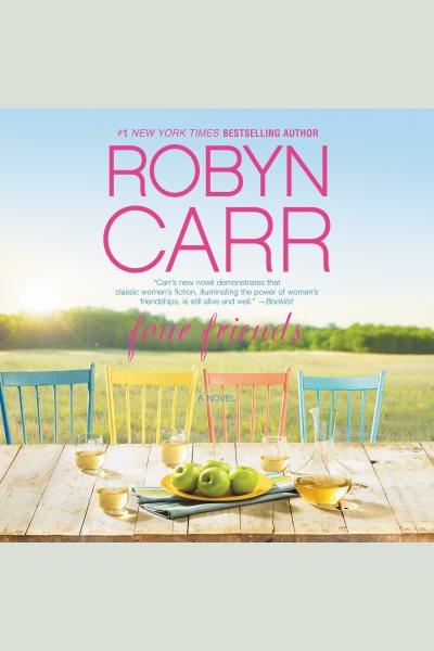 Four Friends : A Novel [electronic resource] / Robyn Carr.