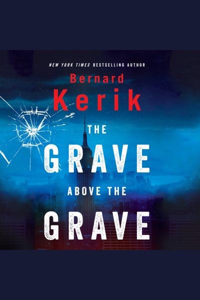 The grave above the grave [electronic resource] / Bernard Kerik.