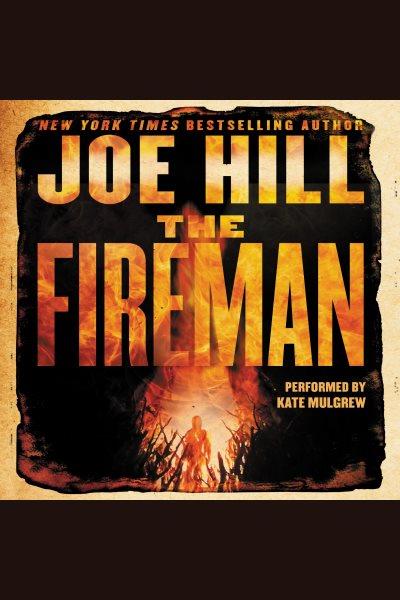 The fireman : a novel [electronic resource] / Joe Hill.