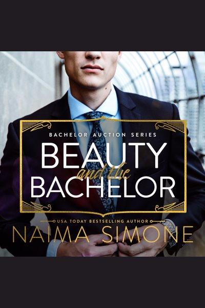 Beauty and the bachelor [electronic resource] / Naima Simone.
