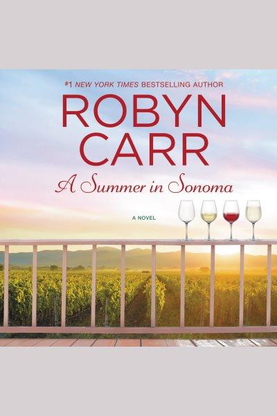 A Summer in Sonoma : A Novel [electronic resource] / Robyn Carr.