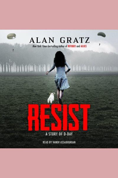 Resist [electronic resource] / Alan Gratz.