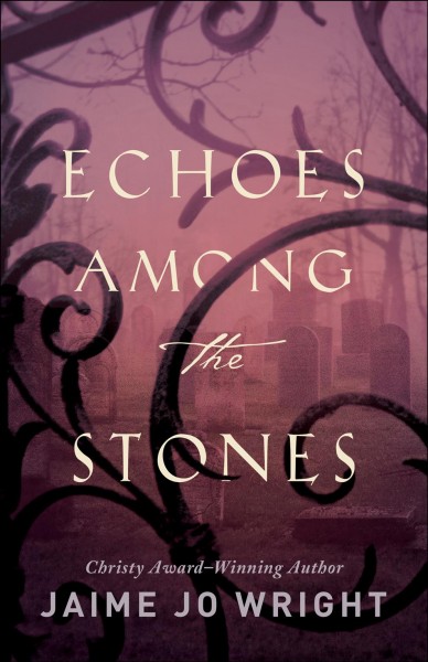 Echoes among the stones [electronic resource] / Jaime Jo Wright.
