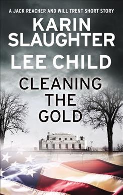 Cleaning the Gold : A Jack Reacher and Will Trent Short Story [electronic resource] / Karin Slaughter, Lee Child.