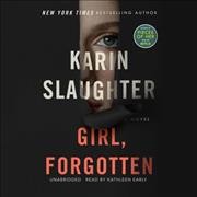 Girl, Forgotten [sound recording] / Karin Slaughter.