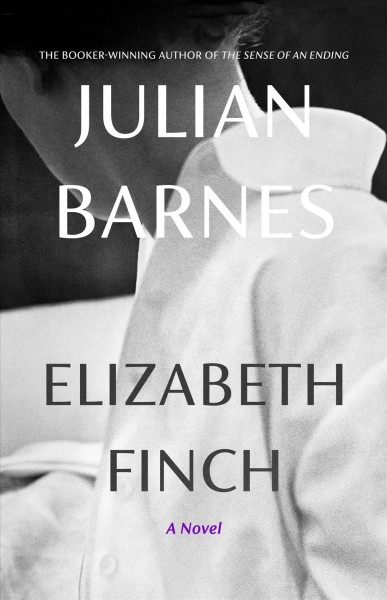 Elizabeth Finch : a novel / Julian Barnes.
