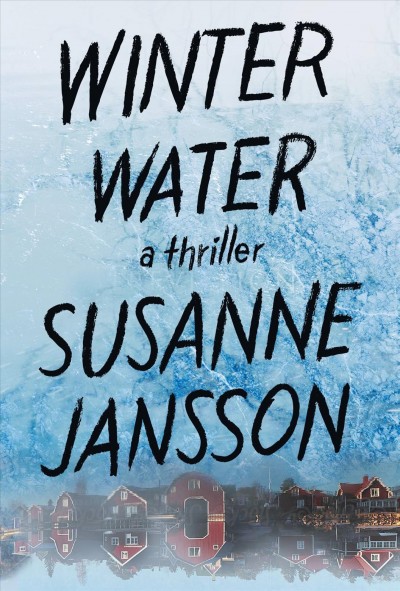 Winter water / Susanne Jansson ; translated from the Swedish by Rachel Willson-Broyles.