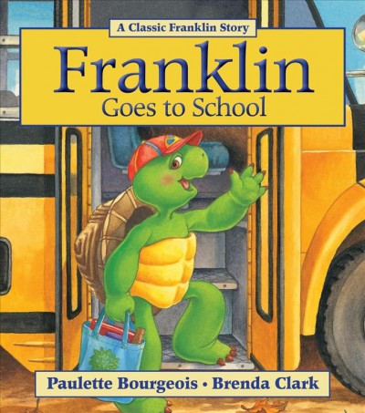 Franklin goes to school / written by Paulette Bourgeois ; illustrated by Brenda Clark.