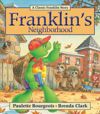 Franklin's neighborhood / based on the characters created by Paulette Bourgeois and Brenda Clark ; illustrated by Brenda Clark ; story written by Sharon Jennings.