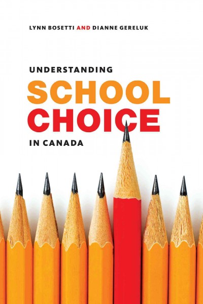 Understanding school choice in Canada / Lynn Bosetti and Dianne Gereluk.