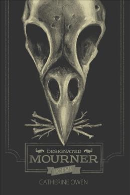 Designated mourner : poems / Catherine Owen ; Gary Pullin, cover design.