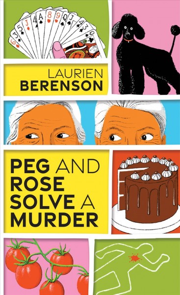 Peg and rose solve a murder [electronic resource] / Laurien Berenson.
