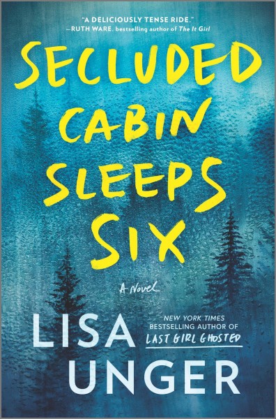 Secluded cabin sleeps six [electronic resource] : A novel of thrilling suspense. Lisa Unger.