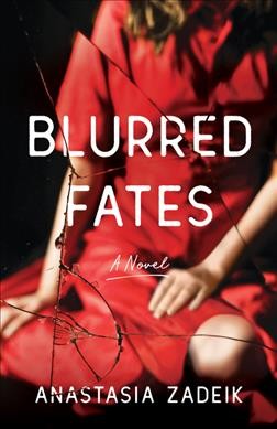 Blurred fates : a novel / Anastasia Zadeik.