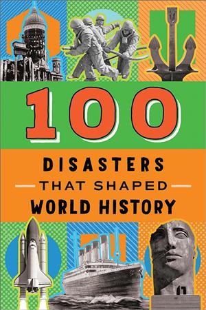 100 disasters that shaped world history / Joanne Mattern