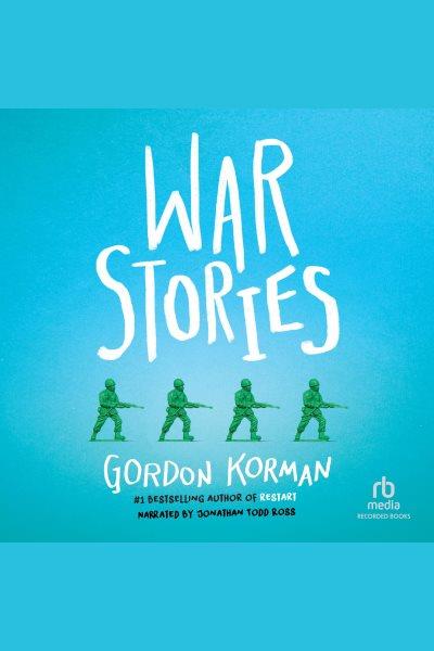 War stories / Gordon Korman.