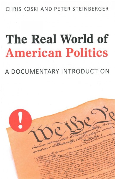 The real world of American politics : a documentary introduction / Chris Koski, Reed College, Peter Steinberger, Reed College.