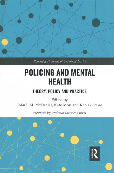 Policing and mental health : theory, policy and practice / [edited by] John L.M. McDaniel, Kate Moss and Ken G. Pease.