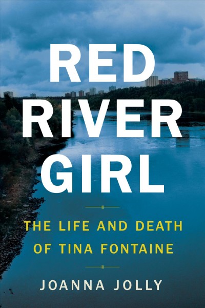 Red River girl [electronic resource] : the life and death of Tina Fontaine / Joanna Jolly.