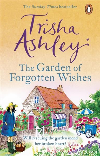 The Garden of Forgotten Wishes : The heartwarming and uplifting new rom-com from the Sunday Times bestseller.