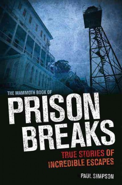 The mammoth book of prison breaks / Paul Simpson.