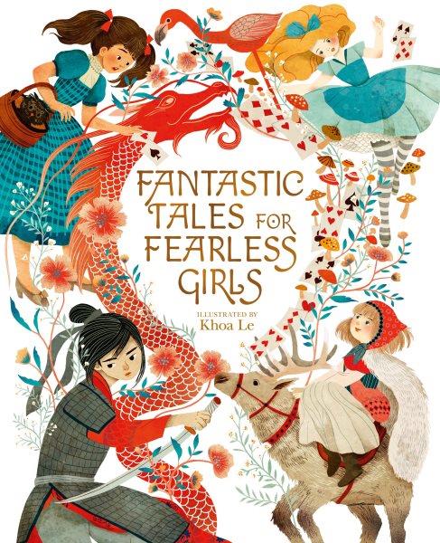 Fantastic tales for fearless girls / retold by Samantha Newman and Anita Ganeri ; illustrated by Khoa Le.