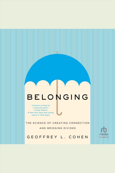 Belonging : the science of creating connection and bridging divides [electronic resource] / Geoffrey L. Cohen.