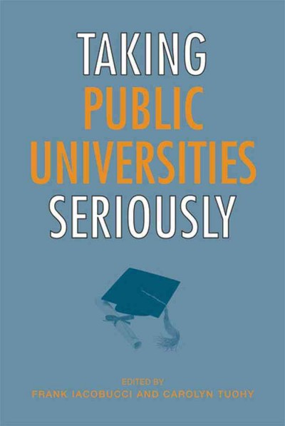 Taking Public Universities Seriously / ed. by Frank Iacobucci, Carolyn Tuohy.