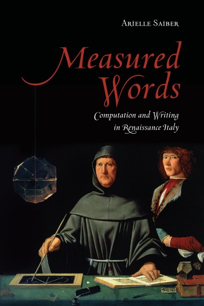 Measured Words : Computation and Writing in Renaissance Italy / Arielle Saiber.