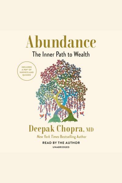 Abundance : the inner path to wealth / Deepak Chopra, M.D.