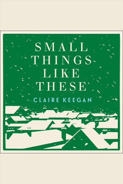Small things like these / Claire Keegan.