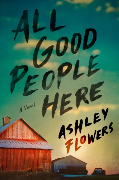All good people here : a novel / Ashley Flowers.