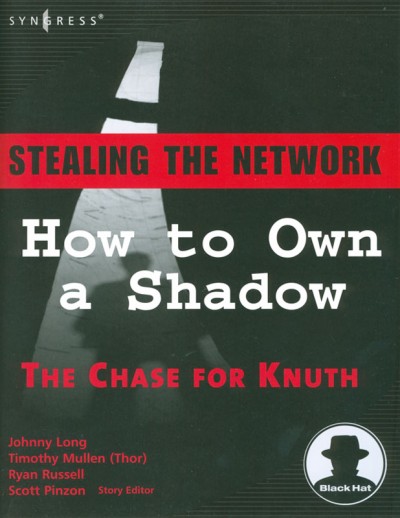 How to own a shadow : the chase for Knuth / Johnny Long, Timothy (Thor) Mullen, Ryan Russell.