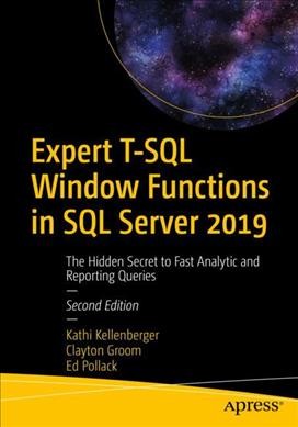 Expert T-SQL window functions in SQL Server 2019 : the hidden secret to fast analytic and reporting queries / Kathi Kellenberger, Clayton Groom, Ed Pollack.