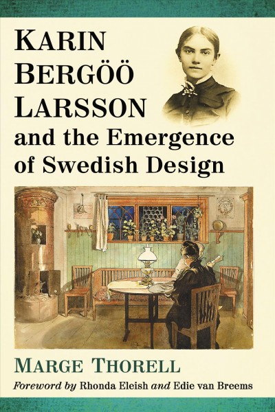 Karin Bergöö Larsson and the emergence of Swedish design / Marge Thorell ; foreword by Rhonda Eleish and Edie van Breems.