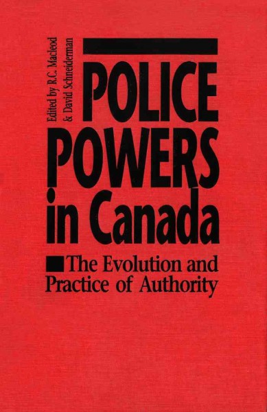Police powers in Canada [electronic resource] : the evolution and practice of authority / edited by R.C. Macleod and David Schneiderman.